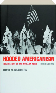 HOODED AMERICANISM, THIRD EDITION: The History of the Ku Klux Klan