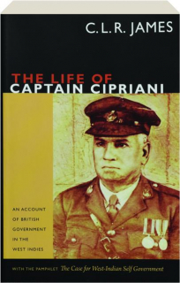 THE LIFE OF CAPTAIN CIPRIANI: An Account of British Government in the West Indies