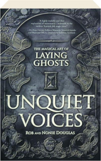 UNQUIET VOICES: The Magical Art of Laying Ghosts