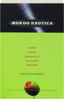 MONDO EXOTICA: Sounds, Visions, Obsessions of the Cocktail Generation