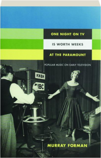 ONE NIGHT ON TV IS WORTH WEEKS AT THE PARAMOUNT: Popular Music on Early Television