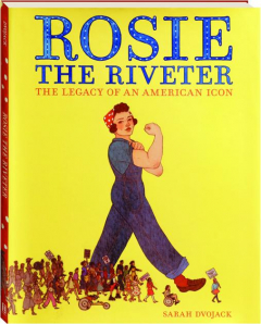 ROSIE THE RIVETER: The Legacy of an American Icon