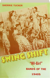 SWING SHIFT: "All-Girl" Bands of the 1940s