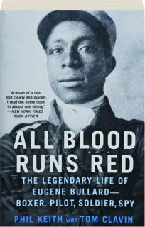 ALL BLOOD RUNS RED: The Legendary Life of Eugene Bullard--Boxer, Pilot, Soldier, Spy