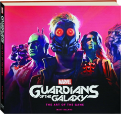 MARVEL'S GUARDIANS OF THE GALAXY: The Art of the Game