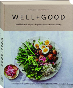 WELL+GOOD: 100 Healthy Recipes + Expert Advice for Better Living