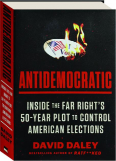 ANTIDEMOCRATIC: Inside the Far Right's 50-Year Plot to Control American Elections