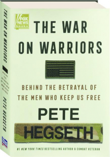 THE WAR ON WARRIORS: Behind the Betrayal of the Men Who Keep Us Free