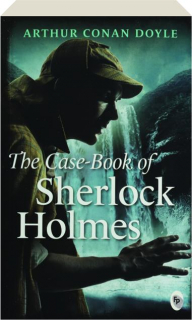 THE CASE-BOOK OF SHERLOCK HOLMES