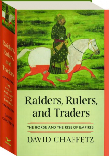 RAIDERS, RULERS, AND TRADERS: The Horse and the Rise of Empires