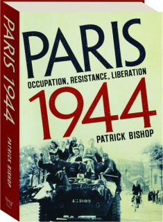 PARIS 1944: Occupation, Resistance, Liberation