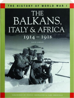 THE BALKANS, ITALY & AFRICA 1914-1918: The History of World War I