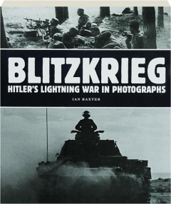 BLITZKRIEG: Hitler's Lightning War in Photographs