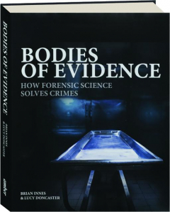 BODIES OF EVIDENCE: How Forensic Science Solves Crimes