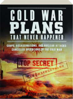 COLD WAR PLANS THAT NEVER HAPPENED