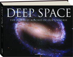 DEEP SPACE: The Furthest Reaches of Our Universe