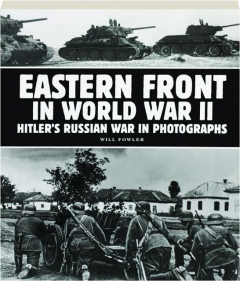 EASTERN FRONT IN WORLD WAR II: Hitler's Russian War in Photographs