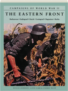 THE EASTERN FRONT: Barbarossa, Stalingrad, Kursk, Leningrad, Bagration, Berlin