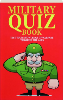 MILITARY QUIZ BOOK: Test Your Knowledge of Warfare Through the Ages