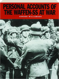 PERSONAL ACCOUNTS OF THE WAFFEN-SS AT WAR