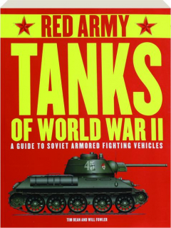 RED ARMY TANKS OF WORLD WAR II: A Guide to Soviet Armored Fighting Vehicles