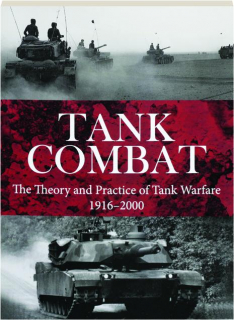 TANK COMBAT: The Theory and Practice of Tank Warfare, 1916-2000