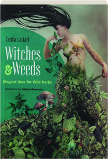 WITCHES & WEEDS: Magical Uses for Wild Herbs