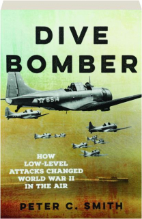 DIVE BOMBER: How Low-Level Attacks Changed World War II in the Air