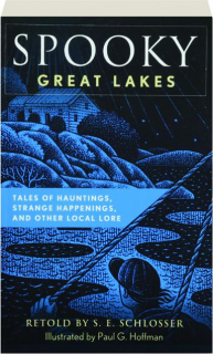 SPOOKY GREAT LAKES: Tales of Hauntings, Strange Happenings, and Other Local Lore