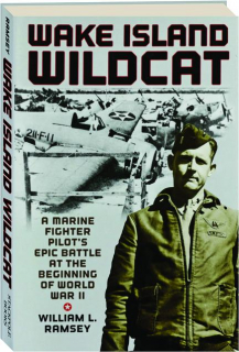 WAKE ISLAND WILDCAT: A Marine Fighter Pilot's Epic Battle at the Beginning of World War II