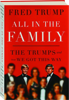 ALL IN THE FAMILY: The Trumps and How We Got This Way