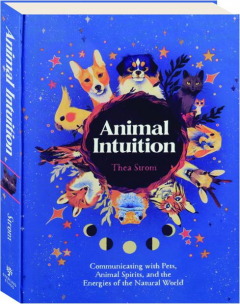 ANIMAL INTUITION: Communicating with Pets, Animal Spirits, and the Energies of the Natural World