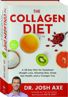 THE COLLAGEN DIET: A 28-Day Plan for Sustained Weight Loss, Glowing Skin, Great Gut Health, and a Younger You