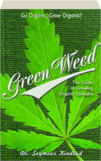 GREEN WEED: The Guide to Growing Organic Cannabis