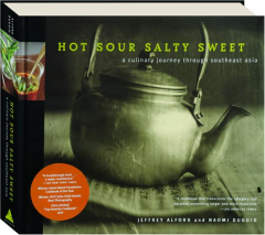 HOT, SOUR, SALTY, SWEET: A Culinary Journey Through Southeast Asia