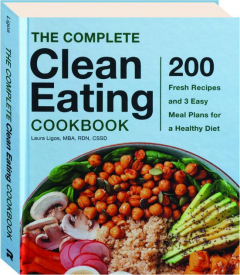 THE COMPLETE CLEAN EATING COOKBOOK: 200 Fresh Recipes and 3 Easy Meal Plans for a Healthy Diet