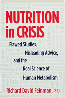 NUTRITION IN CRISIS: Flawed Studies, Misleading Advice, and the Real Science of Human Metabolism