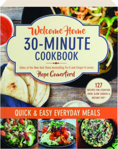 WELCOME HOME 30-MINUTE COOKBOOK: Quick & Easy Everyday Meals