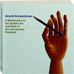 ARNOLD SCHWARTZMAN: A Masterclass on the Graphic Art and Work of the Left-Handed Polymath