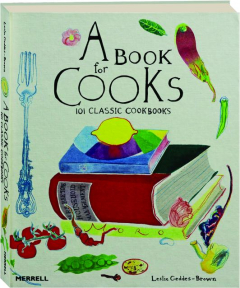 A BOOK FOR COOKS: 101 Classic Cookbooks