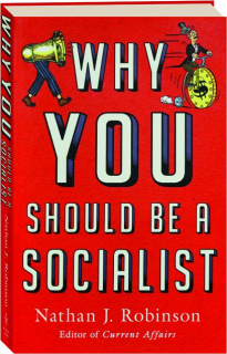 WHY YOU SHOULD BE A SOCIALIST