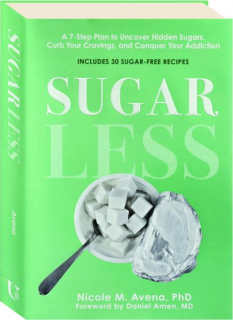 SUGARLESS: A 7-Step Plan to Uncover Hidden Sugars, Curb Your Cravings, and Conquer Your Addiction