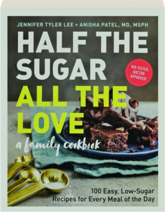 HALF THE SUGAR, ALL THE LOVE: A Family Cookbook