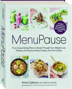 MENUPAUSE: Five Unique Eating Plans to Break Through Your Weight Loss Plateau and Improve Mood, Sleep, and Hot Flashes