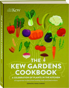 THE KEW GARDENS COOKBOOK: A Celebration of Plants in the Kitchen