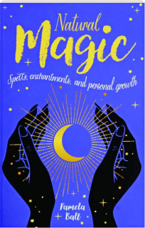 NATURAL MAGIC: Spells, Enchantments, and Personal Growth