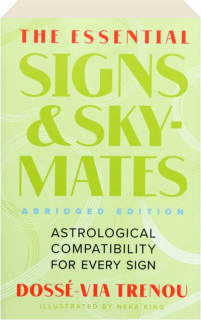 THE ESSENTIAL SIGNS & SKYMATES: Astrological Compatibility for Every Sign