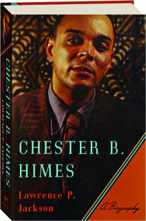 CHESTER B. HIMES: A Biography