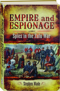 EMPIRE AND ESPIONAGE: Spies in the Zulu War