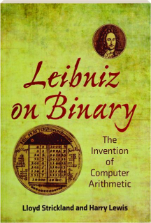 LEIBNIZ ON BINARY: The Invention of Computer Arithmetic